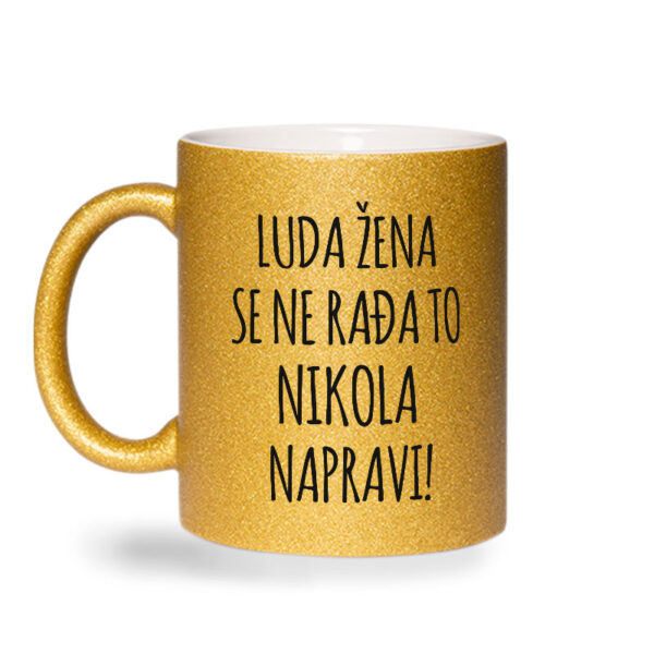 Luda Žena Se Ne Rađa, To Nikola Napravi - Slika 2