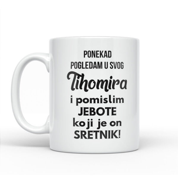 Ponekad Pogledam U Svog Tihomira I Pomislim Koji Je On Sretnik - Slika 2