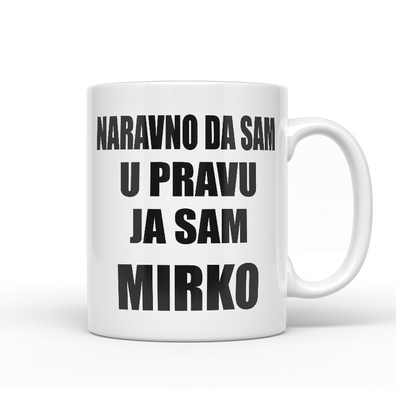 Naravno Da Sam U Pravu Ja Sam Mirko