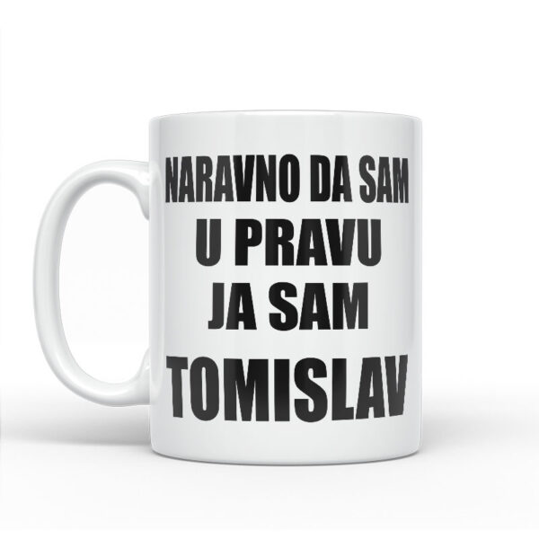 Naravno Da Sam U Pravu Ja Sam Tomislav - Slika 2