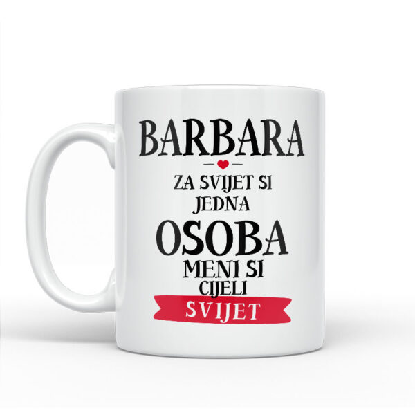 Barbara Za Svijet Si Jedna Osoba Meni Si Cijeli Svijet - Slika 2