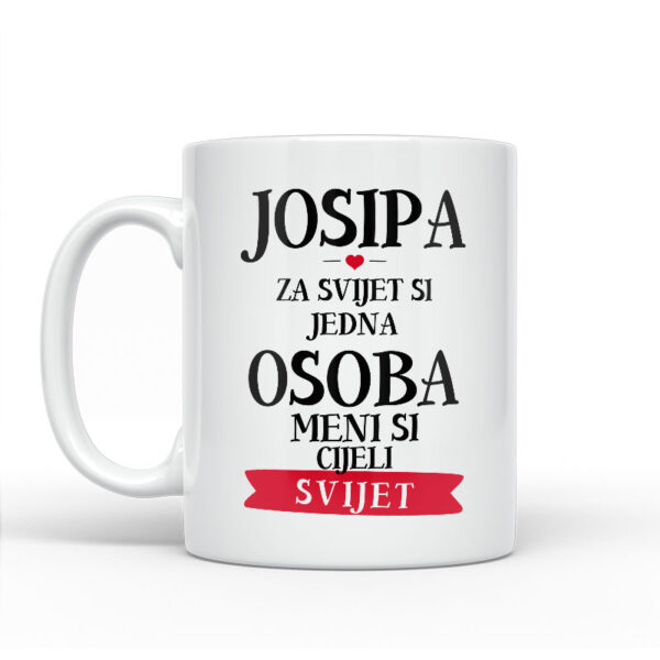 Josipa Za Svijet Si Jedna Osoba Meni Si Cijeli Svijet - Slika 2