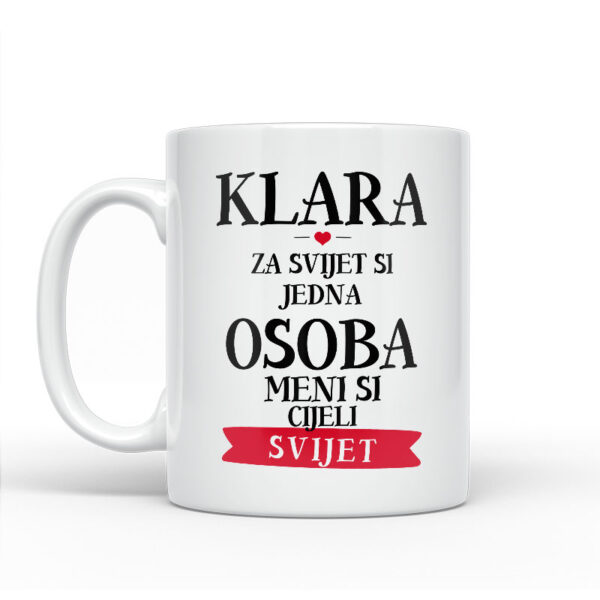 Klara Za Svijet Si Jedna Osoba Meni Si Cijeli Svijet - Slika 2