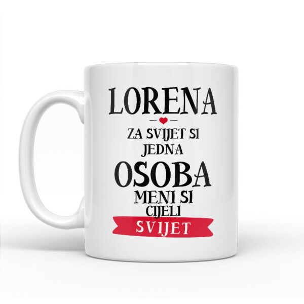 Lorena Za Svijet Si Jedna Osoba Meni Si Cijeli Svijet - Slika 2