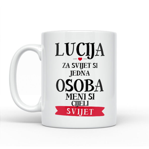Lucija Za Svijet Si Jedna Osoba Meni Si Cijeli Svijet - Slika 2
