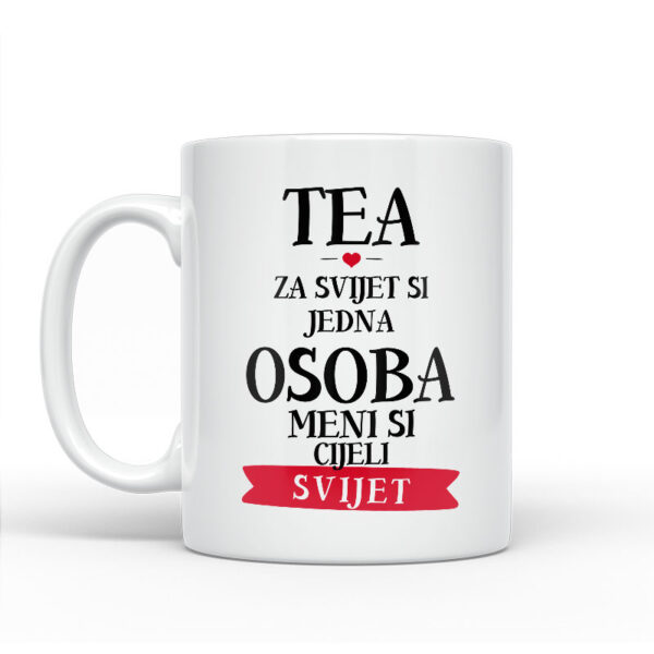 Tea Za Svijet Si Jedna Osoba Meni Si Cijeli Svijet - Slika 2