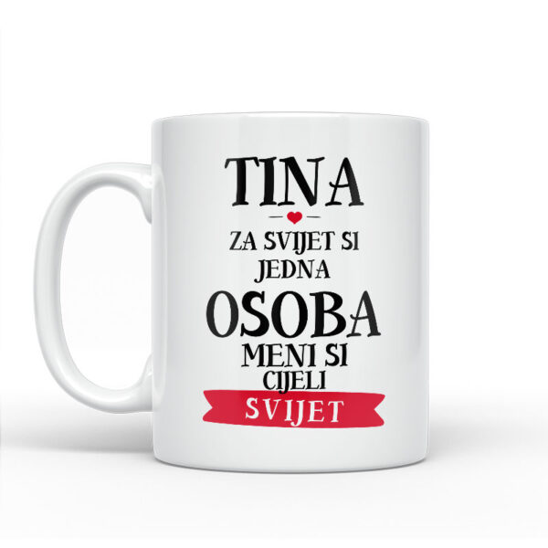 Tina Za Svijet Si Jedna Osoba Meni Si Cijeli Svijet - Slika 2