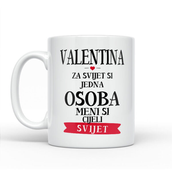 Valentina Za Svijet Si Jedna Osoba Meni Si Cijeli Svijet - Slika 2