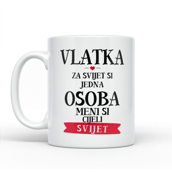 Vlatka Za Svijet Si Jedna Osoba Meni Si Cijeli Svijet - Slika 2