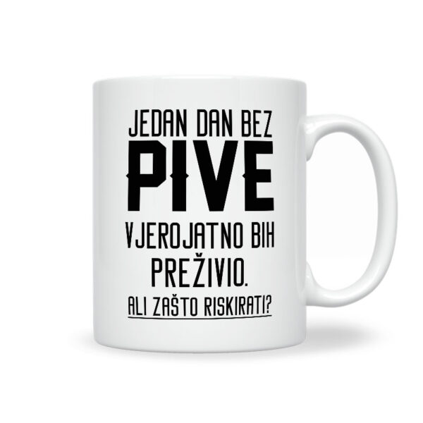 Jedan Dan Bez Pive Vjerojatno Bih Preživio. Ali Zašto Riskirati?