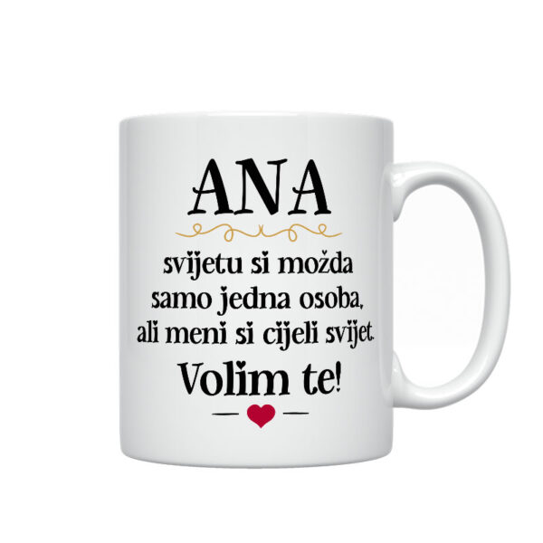 Ana, Svijetu Si Možda Samo Jedna Osoba, Ali Meni Si Cijeli Svijet. Volim Te!