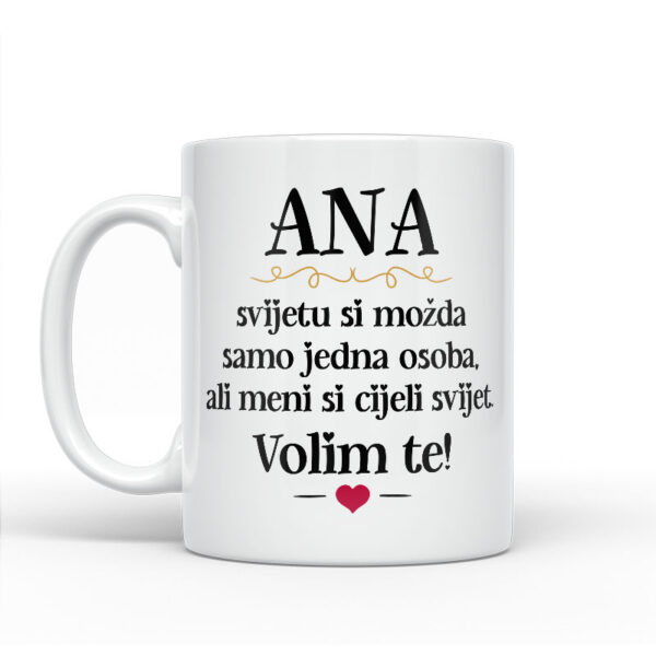 Ana, Svijetu Si Možda Samo Jedna Osoba, Ali Meni Si Cijeli Svijet. Volim Te! - Slika 2