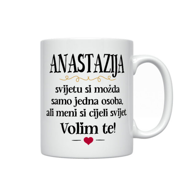 Anastazija, Svijetu Si Možda Samo Jedna Osoba, Ali Meni Si Cijeli Svijet. Volim Te!