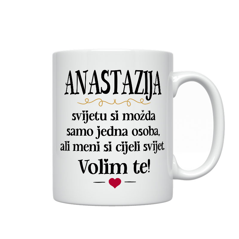 Anastazija, Svijetu Si Možda Samo Jedna Osoba, Ali Meni Si Cijeli Svijet. Volim Te!