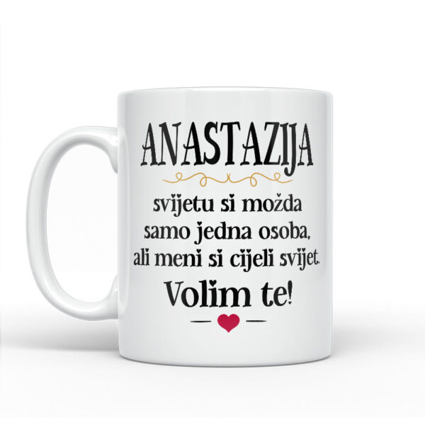 Anastazija, Svijetu Si Možda Samo Jedna Osoba, Ali Meni Si Cijeli Svijet. Volim Te! - Slika 2
