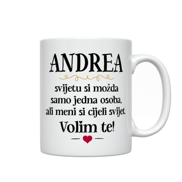 Andrea, Svijetu Si Možda Samo Jedna Osoba, Ali Meni Si Cijeli Svijet. Volim Te!