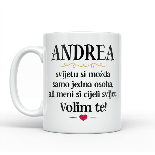 Andrea, Svijetu Si Možda Samo Jedna Osoba, Ali Meni Si Cijeli Svijet. Volim Te! - Slika 2