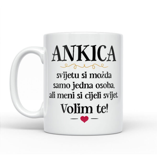 Ankica, Svijetu Si Možda Samo Jedna Osoba, Ali Meni Si Cijeli Svijet. Volim Te! - Slika 2