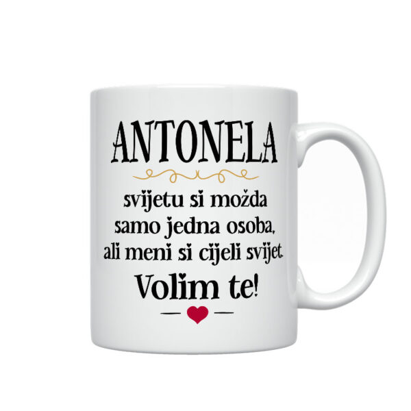 Antonela, Svijetu Si Možda Samo Jedna Osoba, Ali Meni Si Cijeli Svijet. Volim Te!