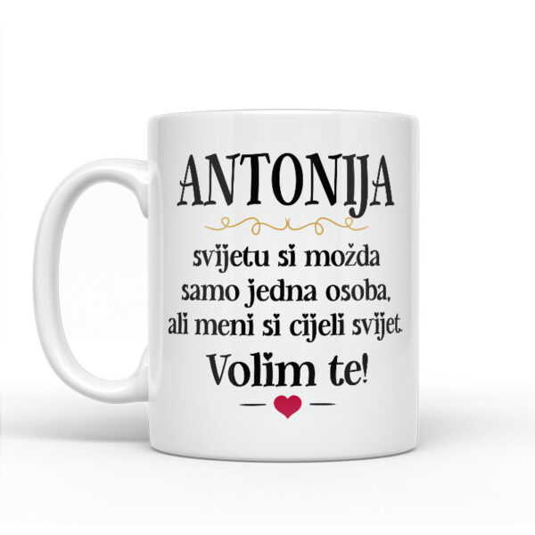 Antonija, Svijetu Si Možda Samo Jedna Osoba, Ali Meni Si Cijeli Svijet. Volim Te! - Slika 2