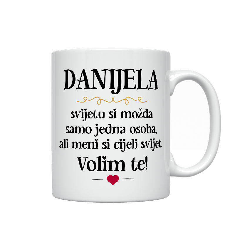 Danijela, Svijetu Si Možda Samo Jedna Osoba, Ali Meni Si Cijeli Svijet. Volim Te!