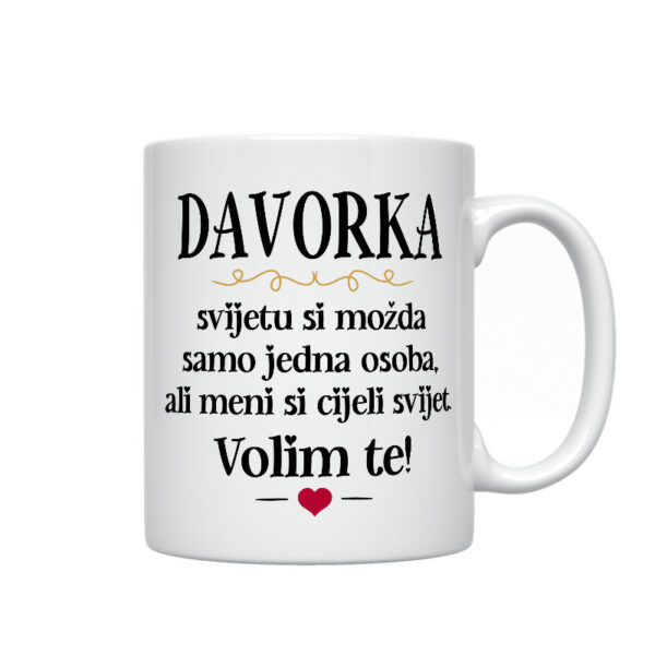 Davorka, Svijetu Si Možda Samo Jedna Osoba, Ali Meni Si Cijeli Svijet. Volim Te!