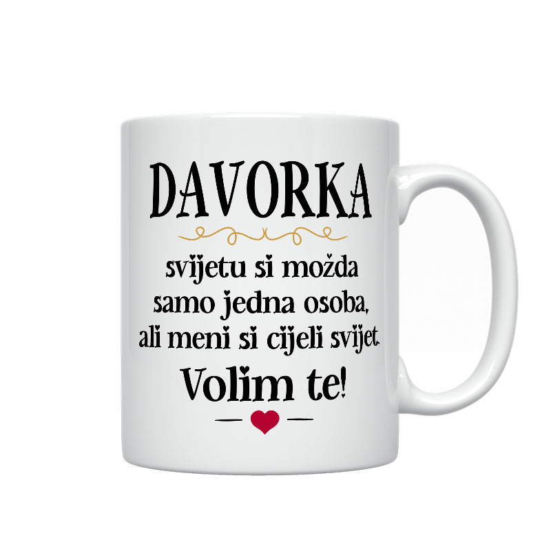 Davorka, Svijetu Si Možda Samo Jedna Osoba, Ali Meni Si Cijeli Svijet. Volim Te!