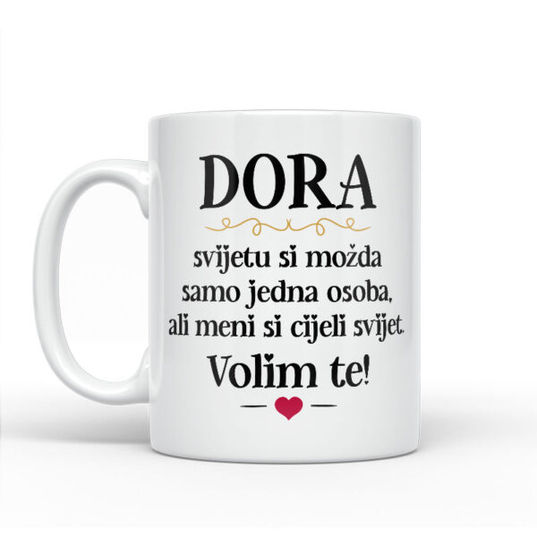 Dora, Svijetu Si Možda Samo Jedna Osoba, Ali Meni Si Cijeli Svijet. Volim Te! - Slika 2