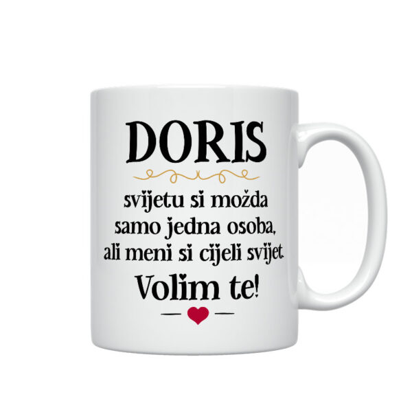 Doris, Svijetu Si Možda Samo Jedna Osoba, Ali Meni Si Cijeli Svijet. Volim Te!