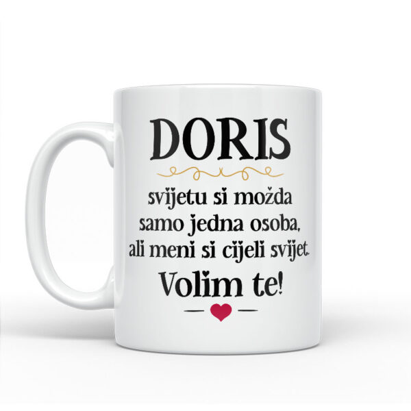 Doris, Svijetu Si Možda Samo Jedna Osoba, Ali Meni Si Cijeli Svijet. Volim Te! - Slika 2
