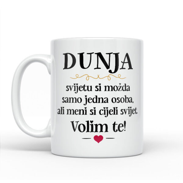 Dunja, Svijetu Si Možda Samo Jedna Osoba, Ali Meni Si Cijeli Svijet. Volim Te! - Slika 2