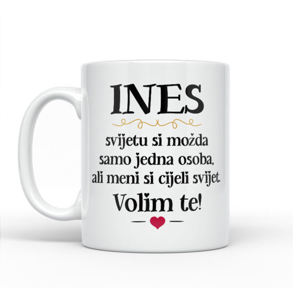 Ines, Svijetu Si Možda Samo Jedna Osoba, Ali Meni Si Cijeli Svijet. Volim Te! - Slika 2