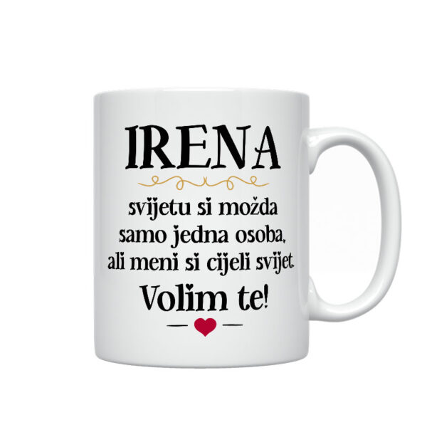 Irena, Svijetu Si Možda Samo Jedna Osoba, Ali Meni Si Cijeli Svijet. Volim Te!