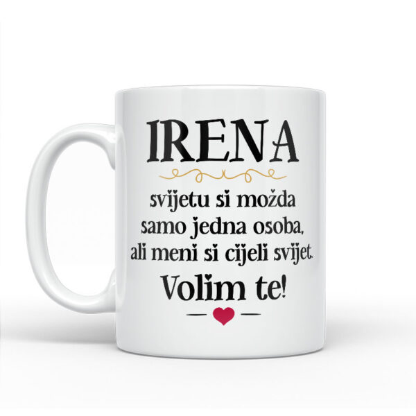 Irena, Svijetu Si Možda Samo Jedna Osoba, Ali Meni Si Cijeli Svijet. Volim Te! - Slika 2