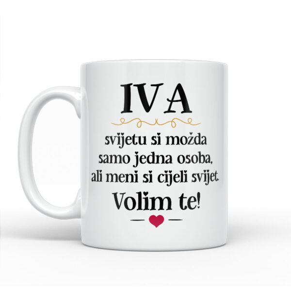 Iva, Svijetu Si Možda Samo Jedna Osoba, Ali Meni Si Cijeli Svijet. Volim Te! - Slika 2