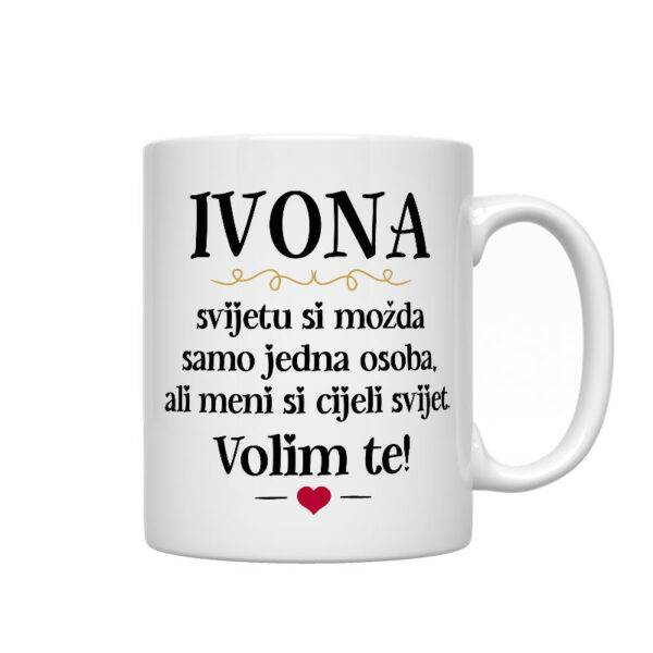 Ivona, Svijetu Si Možda Samo Jedna Osoba, Ali Meni Si Cijeli Svijet. Volim Te!