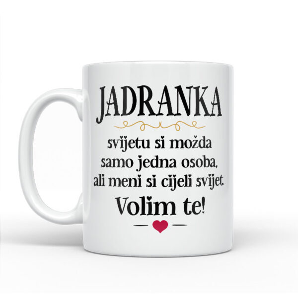 Jadranka, Svijetu Si Možda Samo Jedna Osoba, Ali Meni Si Cijeli Svijet. Volim Te! - Slika 2