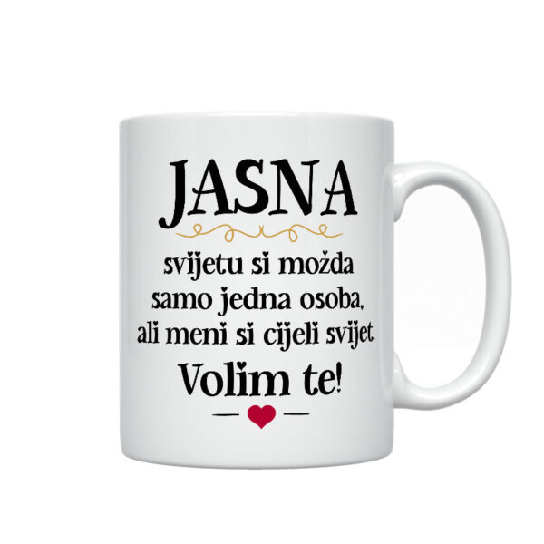 Jasna, Svijetu Si Možda Samo Jedna Osoba, Ali Meni Si Cijeli Svijet. Volim Te!
