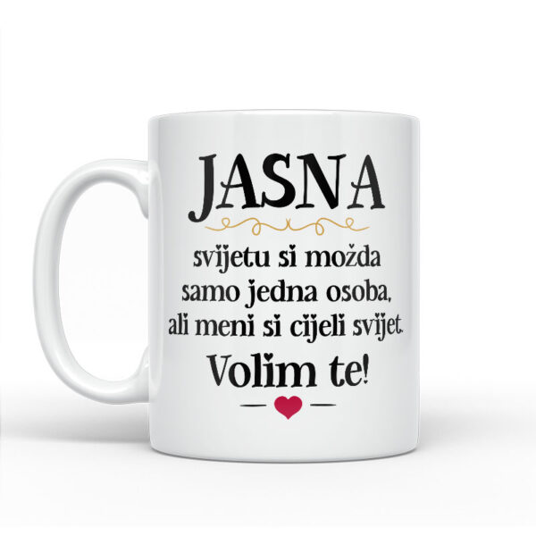 Jasna, Svijetu Si Možda Samo Jedna Osoba, Ali Meni Si Cijeli Svijet. Volim Te! - Slika 2
