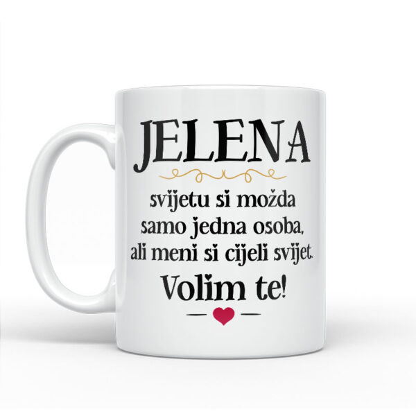 Jelena, Svijetu Si Možda Samo Jedna Osoba, Ali Meni Si Cijeli Svijet. Volim Te! - Slika 2