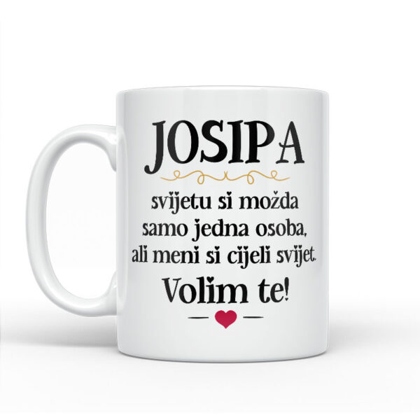Josipa, Svijetu Si Možda Samo Jedna Osoba, Ali Meni Si Cijeli Svijet. Volim Te! - Slika 2