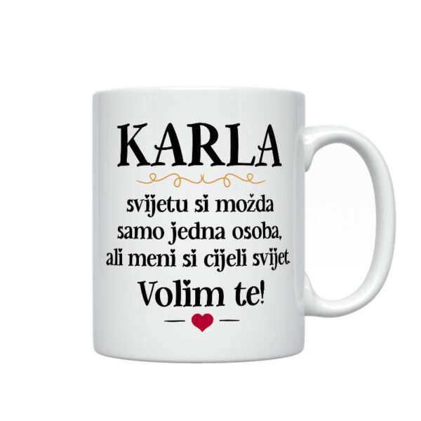 Karla, Svijetu Si Možda Samo Jedna Osoba, Ali Meni Si Cijeli Svijet. Volim Te!
