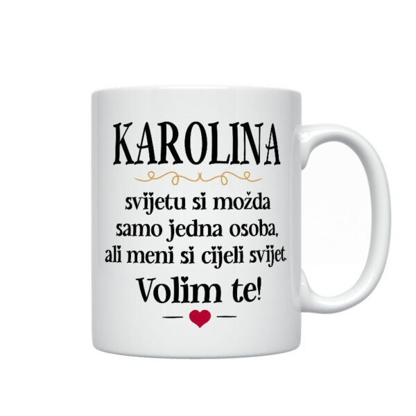 Karolina, Svijetu Si Možda Samo Jedna Osoba, Ali Meni Si Cijeli Svijet. Volim Te!
