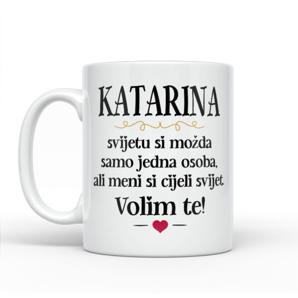 Katarina, Svijetu Si Možda Samo Jedna Osoba, Ali Meni Si Cijeli Svijet. Volim Te! - Slika 2