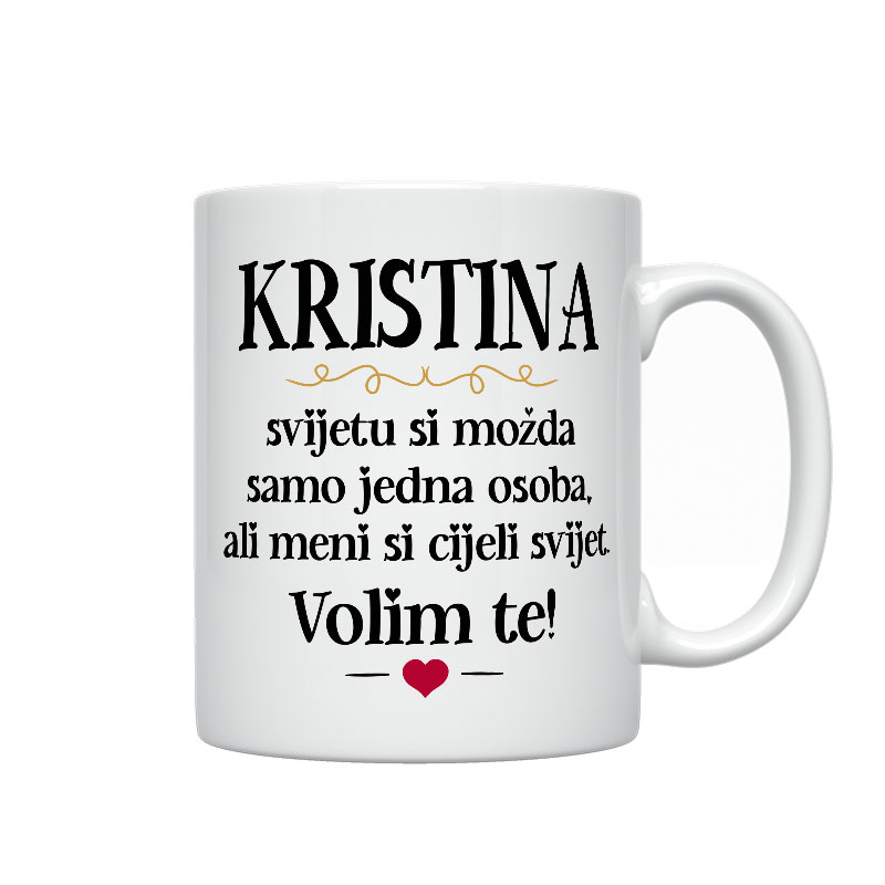 Kristina, Svijetu Si Možda Samo Jedna Osoba, Ali Meni Si Cijeli Svijet. Volim Te!