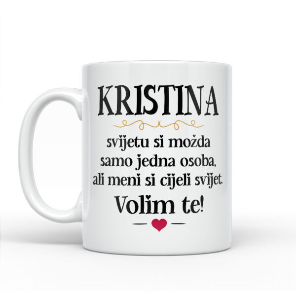 Kristina, Svijetu Si Možda Samo Jedna Osoba, Ali Meni Si Cijeli Svijet. Volim Te! - Slika 2