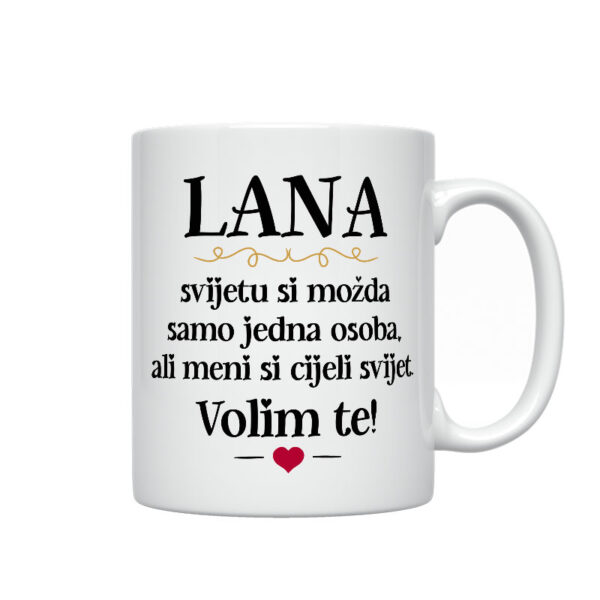 Lana, Svijetu Si Možda Samo Jedna Osoba, Ali Meni Si Cijeli Svijet. Volim Te!