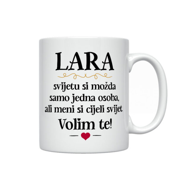 Lara, Svijetu Si Možda Samo Jedna Osoba, Ali Meni Si Cijeli Svijet. Volim Te!