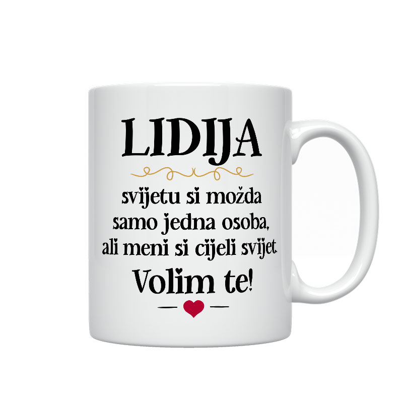 Lidija, Svijetu Si Možda Samo Jedna Osoba, Ali Meni Si Cijeli Svijet. Volim Te!