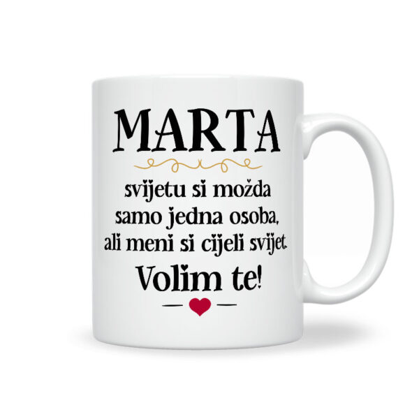 Marta, Svijetu Si Možda Samo Jedna Osoba, Ali Meni Si Cijeli Svijet. Volim Te!